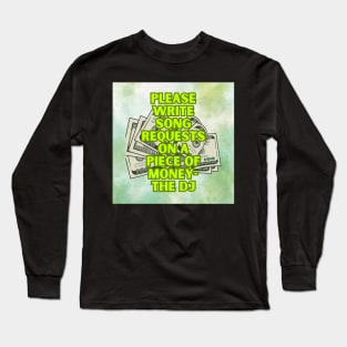 No Requests unless you have the $$ Long Sleeve T-Shirt